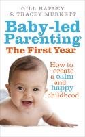 Baby-led Parenting: The First Year Rapley Gill