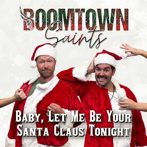 Baby, Let Me Be Your Santa Claus Tonight BoomTown Saints