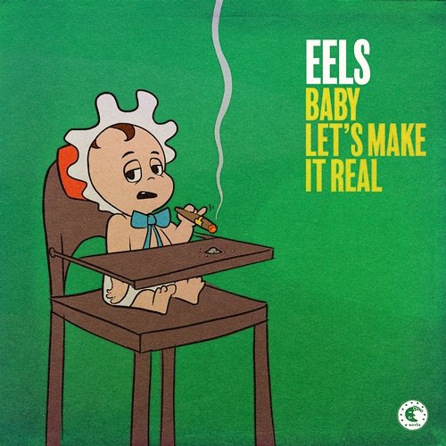 Baby Let's Make It Real Eels