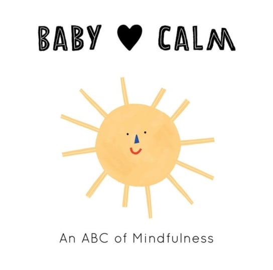 Baby Loves Calm: An ABC of Mindfulness Jennifer Eckford