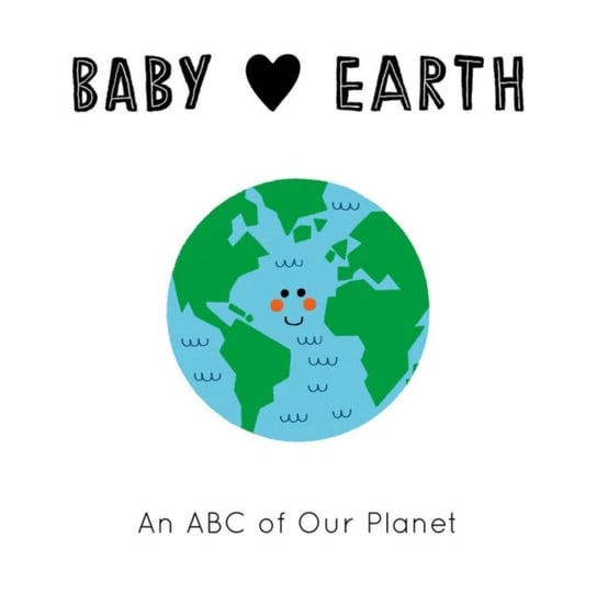 Baby Loves Earth: An ABC of Our Planet Jennifer Eckford
