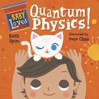 Baby Loves Quantum Physics! Spiro Ruth