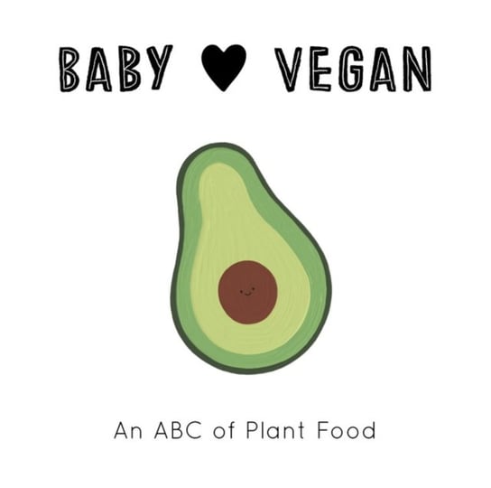 Baby Loves Vegan: An ABC of Plant Food Jennifer Eckford