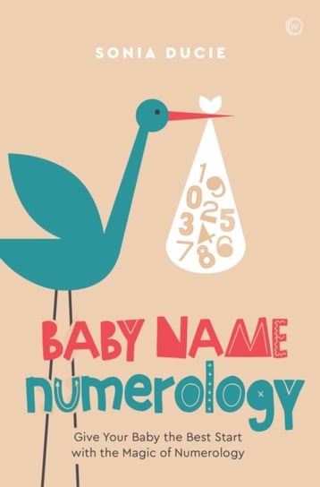 Baby Name Numerology: Give Your Baby the Best Start with the Magic of Numbers Sonia Ducie