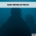 Baby Never Let Me Go XXII Various Artists