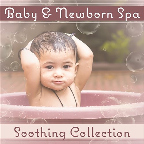 Baby & Newborn Spa: Soothing Collection – Hydrotherapy and Massage for Your Baby, Delicate & Nature Music, Babies Learn Various Artists