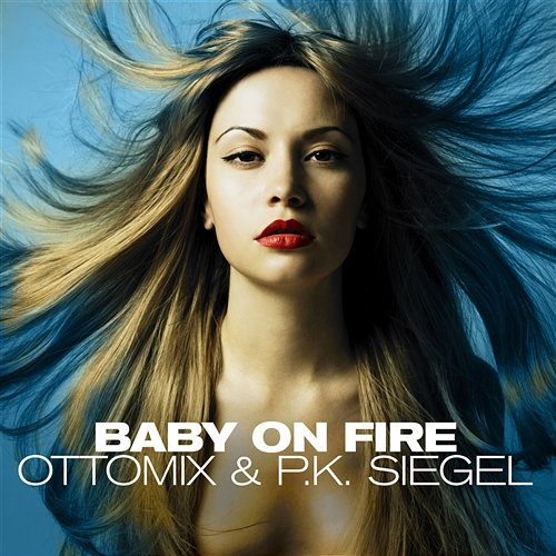 Baby On Fire Ottomix & P.k. Siegel