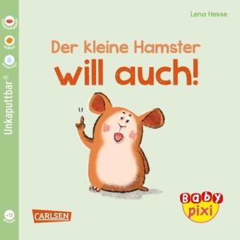 Baby Pixi (unkaputtbar) 112: Der kleine Hamster will auch Carlsen Verlag