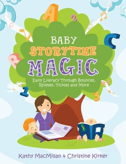 Baby Storytime Magic: Active Early Literacy Through Bounces, Rhymes, Tickles and More Macmillan Kathy, Kirker Christine