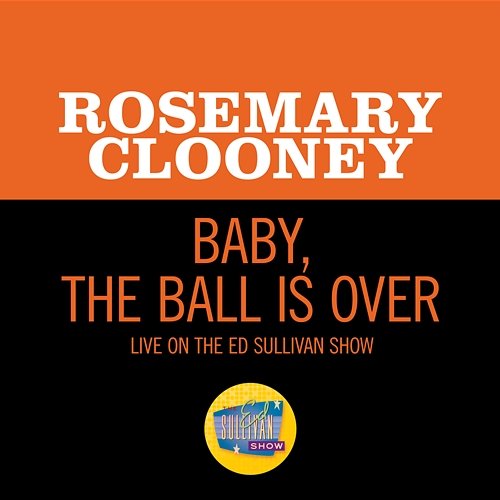 Baby, The Ball Is Over Rosemary Clooney