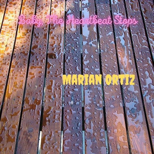 Baby, The Heartbeat Stops Marian Ortiz
