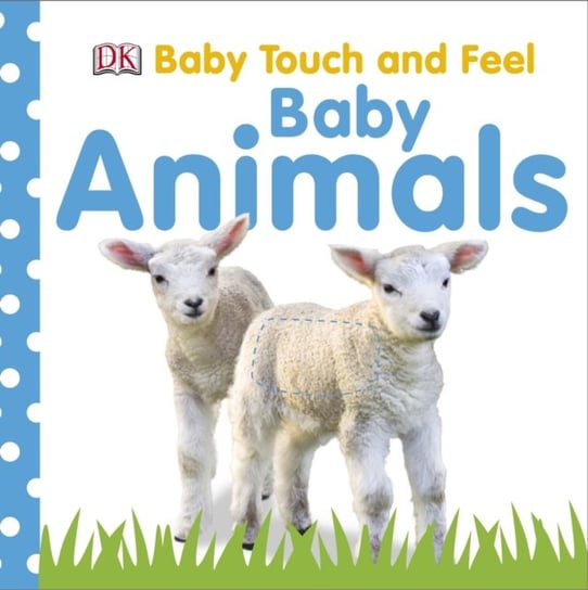 Baby Touch and Feel Baby Animals Opracowanie zbiorowe