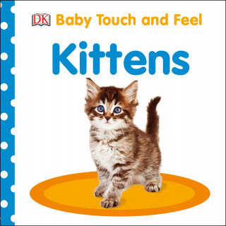 Baby Touch and Feel Kittens Opracowanie zbiorowe