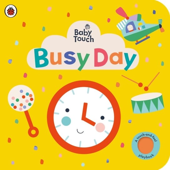 Baby Touch: Busy Day: A touch-and-feel playbook Opracowanie zbiorowe