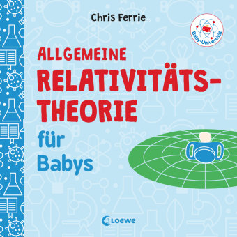 Baby-Universität - Allgemeine Relativitätstheorie für Babys Loewe Verlag