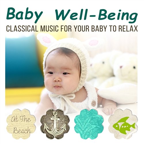 Baby Well Being - Classical Music for Your Baby to Relax, Inner Peace to Sleep and De-Stress Various Artists