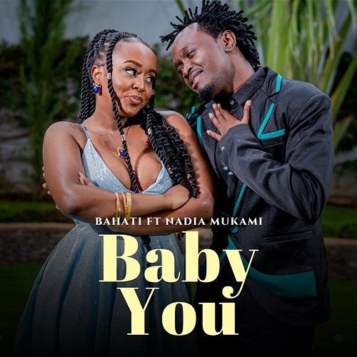 Baby You Bahati feat. Nadia Mukami