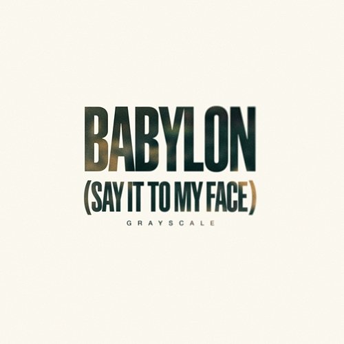 Babylon (Say It To My Face) Grayscale