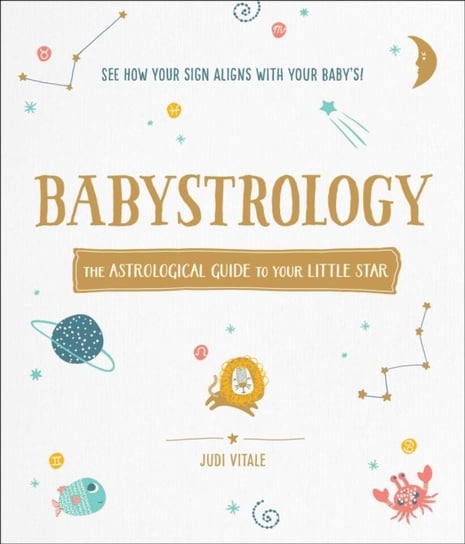 Babystrology: The Astrological Guide to Your Little Star Judi Vitale