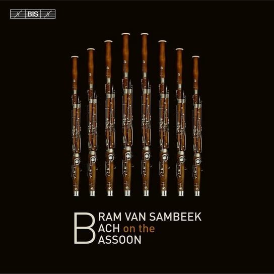 Bach: Bram van Sambeek plays Bach on the Bassoon Van Sambeek Bram