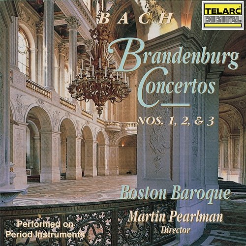 Bach: Brandenburg Concertos Nos. 1, 2 & 3 Boston Baroque, Martin Pearlman