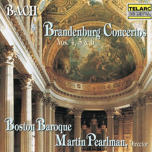 Bach: Brandenburg Concertos Nos. 4, 5 & 6 Boston Baroque, Martin Pearlman
