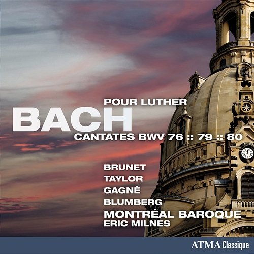 Bach: Cantates pour Luther, BWV 76, 79 & 80 Montréal Baroque, Eric Milnes