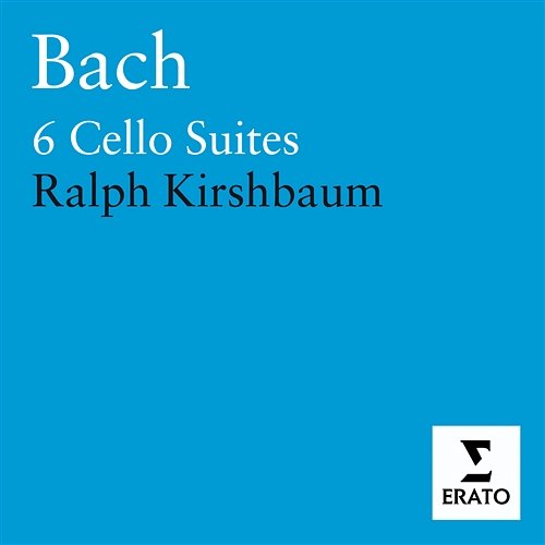 Bach: Cello Suites, BWV 1007 - 1012 Ralph Kirshbaum