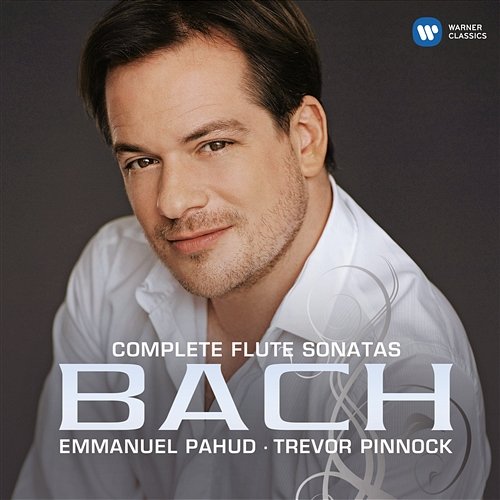 Bach: Complete Flute Sonatas Emmanuel Pahud, Trevor Pinnock