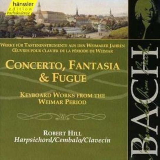 Bach: Concerto, Fantasia & Fugue Hill Robin