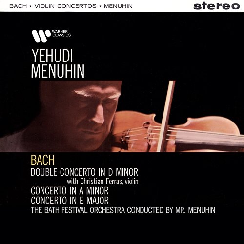 Bach: Double Concerto & Violin Concertos Yehudi Menuhin, Bath Festival Orchestra, Christian Ferras