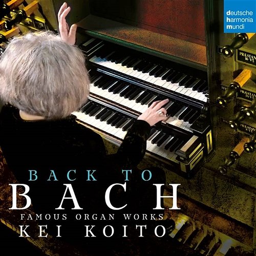 Bach: Famous Organ Works Kei Koito