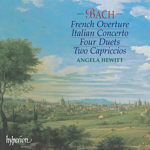 Bach: Italian Concerto, French Overture, 4 Duets, Capriccios Angela Hewitt