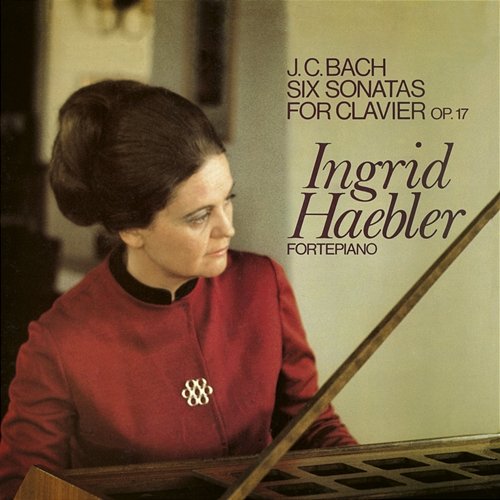 Bach, J.C.: Keybooard Sonatas, Op. 17 Ingrid Haebler