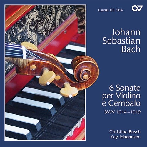 Bach, J.S.: 6 Sonate per Violino e Cembalo BWV 1014 - 1019 Christine Busch, Kay Johannsen
