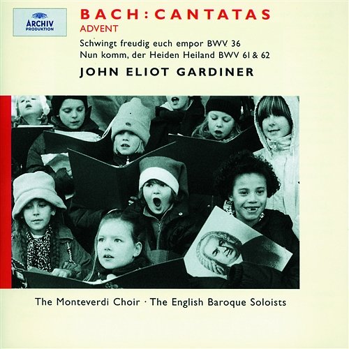 Bach, J.S.: Advent Cantatas BWV 61, 36 & 62 Nancy Argenta, Anthony Rolfe Johnson, Petra Lang, Olaf Bär, Monteverdi Choir, English Baroque Soloists, John Eliot Gardiner