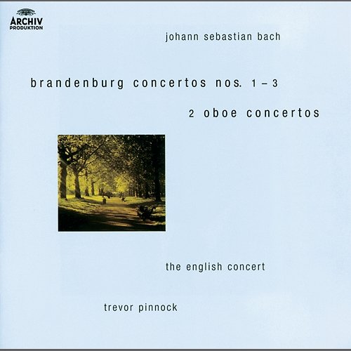 Bach, J.S.: Brandenburg Concertos Nos.1-3 ; Oboe Concertos after BWV 1055 & 1060 The English Concert, Trevor Pinnock