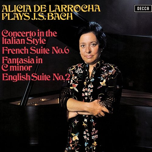 Bach, J.S.: Concerto in the Italian Style; French Suite No. 6; English Suite No. 2; Fantasia in C Minor Alicia de Larrocha