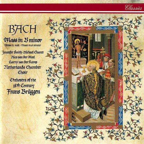 Bach, J.S.: Mass in B Minor Frans Brüggen, Jennifer Smith, Michael Chance, Nico van der Meel, Harry van der Kamp, Netherlands Chamber Choir, Orchestra of the 18th Century