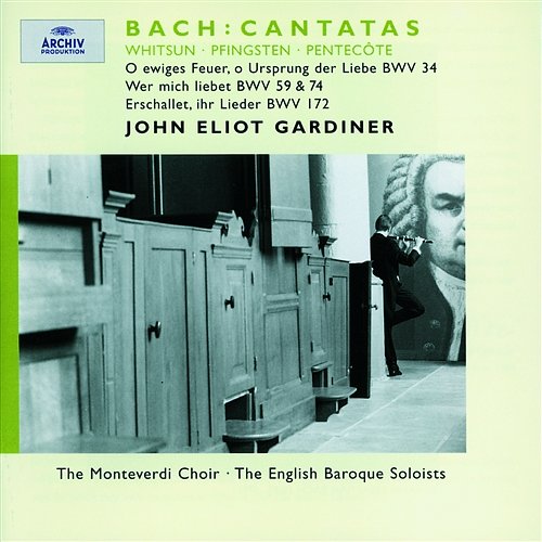 Bach, J.S.: Whitsun Cantatas BWV 172, 59, 74 & 34 Monteverdi Choir, English Baroque Soloists, John Eliot Gardiner