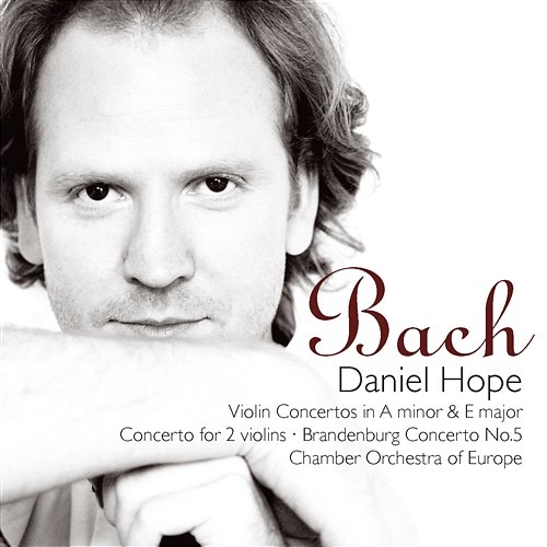Bach, JS: Violin Concertos in A Minor & E Major, Concerto for Two Violins, Brandenburg Concerto No. 5 Daniel Hope