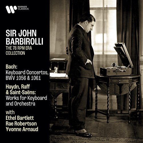 Bach: Keyboard Concertos, BWV 1056 & 1061 - Haydn, Raff & Saint-Saëns: Works for Keyboard and Orchestra Sir John Barbirolli, Ethel Bartlett, Rae Robertson & Yvonne Arnaud