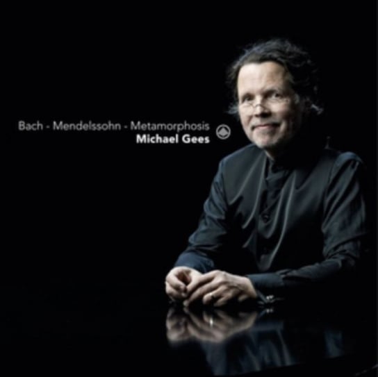 Bach/Mendelssohn-Bartholdy: Metamorphosis Gees Michael