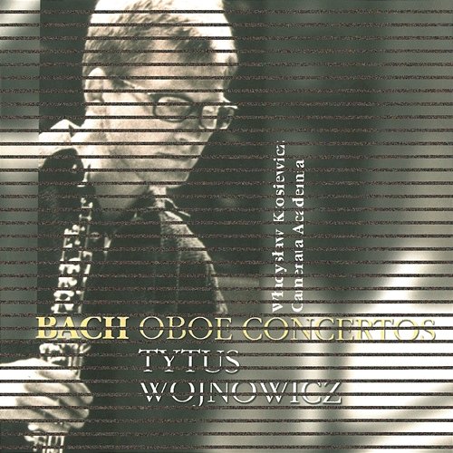 Bach: Oboe Concertos Tytus Wojnowicz