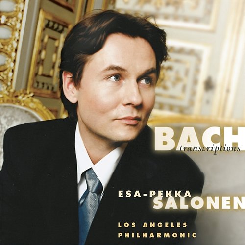 Bach: Orchestral Arrangements Esa-Pekka Salonen