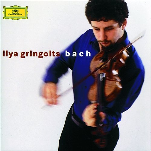 Bach: Partitas Nos.1 & 3; Sonata No.2 Ilya Gringolts