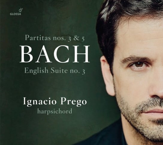 Bach: Partitas nos. 3 & 5. English Suite no. 3 Prego Ignacio