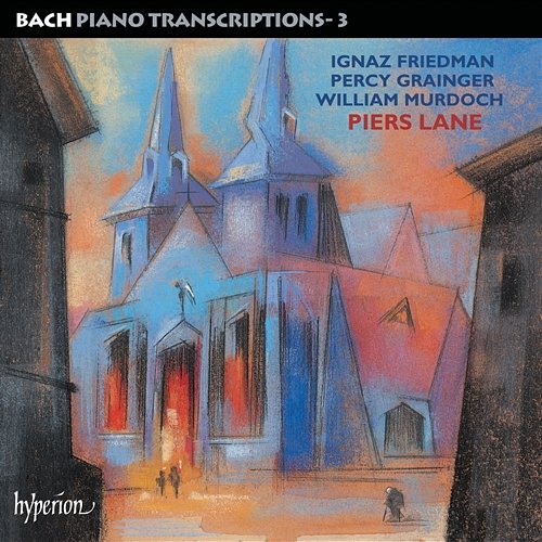 Bach: Piano Transcriptions, Vol. 3 – Friedman, Grainger & Murdoch Piers Lane