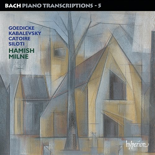 Bach: Piano Transcriptions, Vol. 5 – Goedicke, Kabalevsky, Catoire & Siloti Hamish Milne