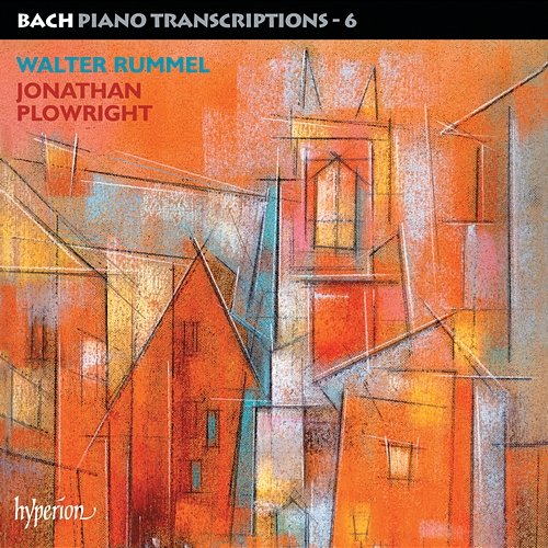 Bach: Piano Transcriptions, Vol. 6 – Walter Rummel Jonathan Plowright